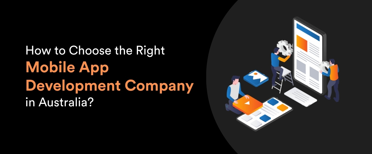 How to Choose the Right Mobile App Development Company in Australia