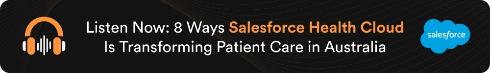 Listen Now_ 8 Ways Salesforce Health Cloud Is Transforming Patient Care in Australia