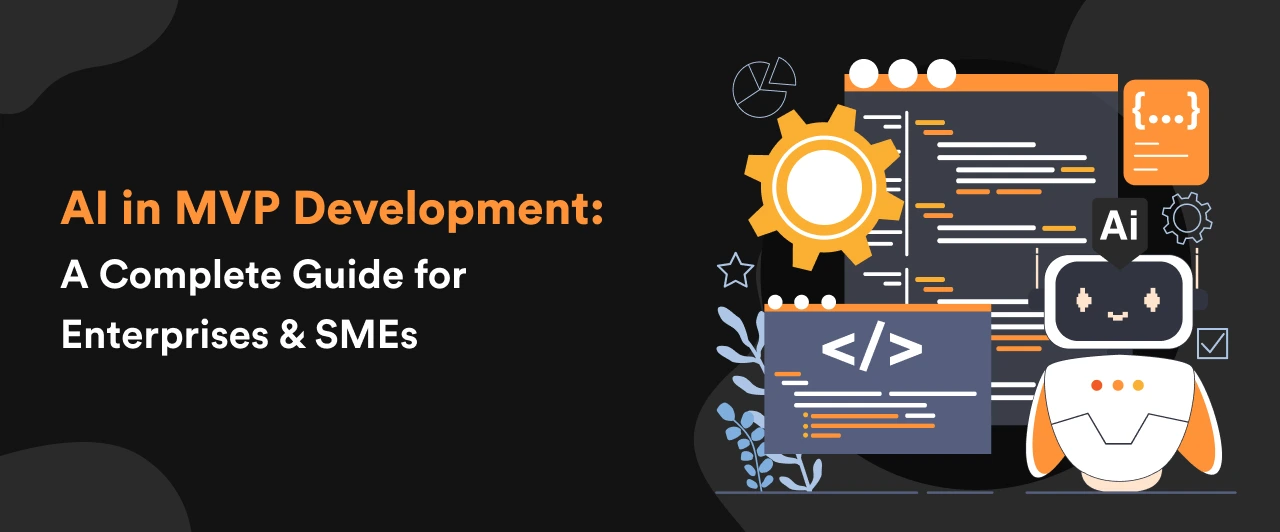 AI in MVP Development: A Complete Guide for Enterprises & SMEs