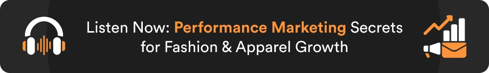 Listen Now_ Performance Marketing Secrets for Fashion & Apparel Growth
