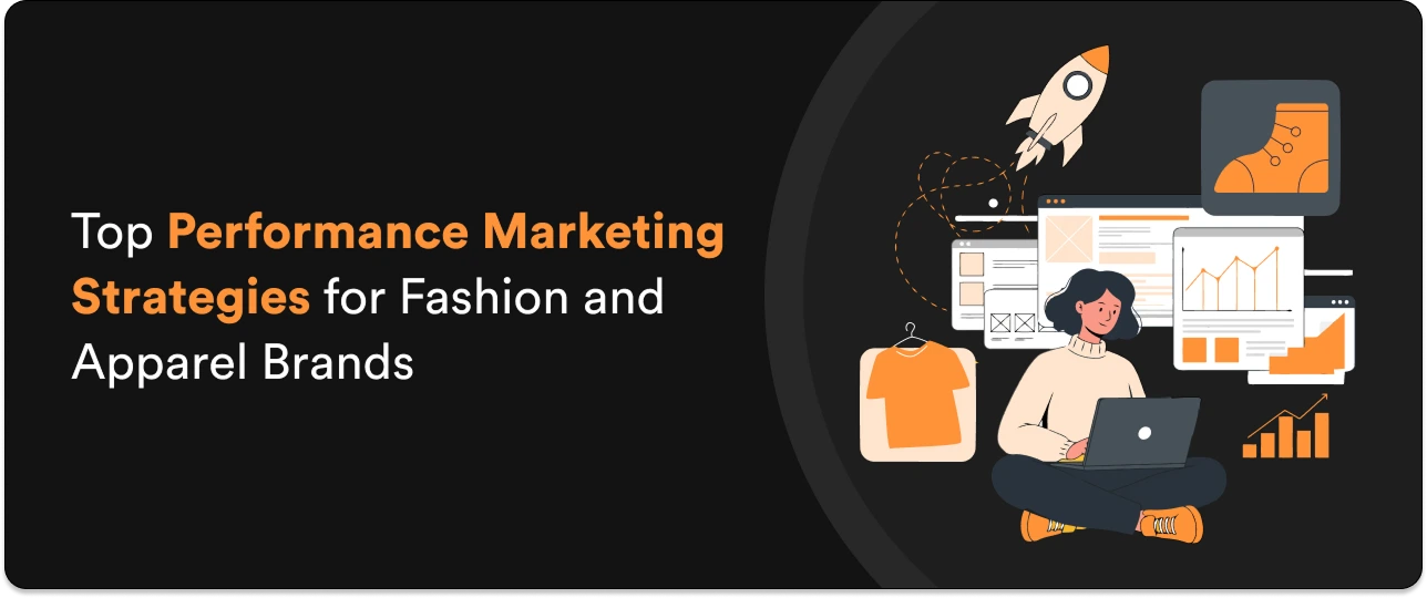 Performance Marketing Strategies for Fashion & Apparel Brands: Boost Conversions the Smart Way