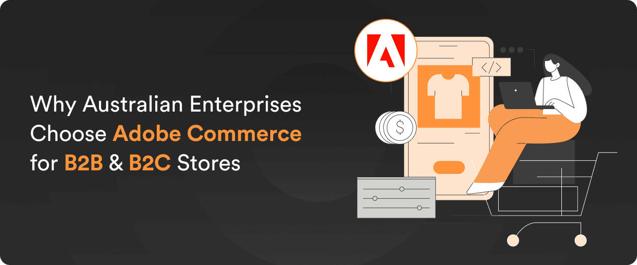 Why Australian Enterprises Choose Adobe Commerce for B2B & B2C Stores