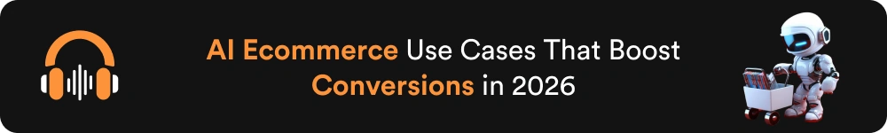 AI Ecommerce Use Cases That Boost Conversions in 2026
