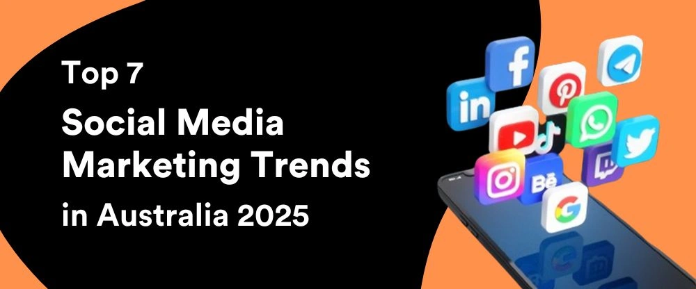Top 7 Social Media Marketing Trends in Australia 2025
