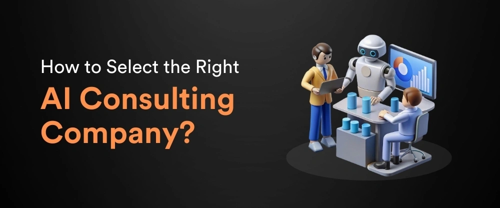 How to Select the Right AI Consulting Company?