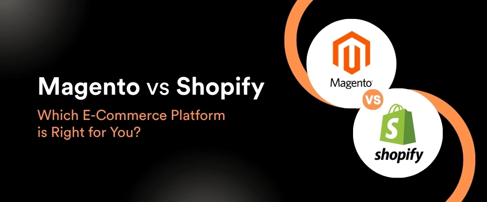 Magento vs Shopify: Which E-Commerce Platform is Right for You?