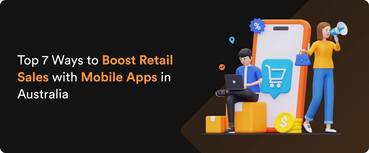 Top 7 Ways to Boost Retail Sales with Mobile Apps in Australia