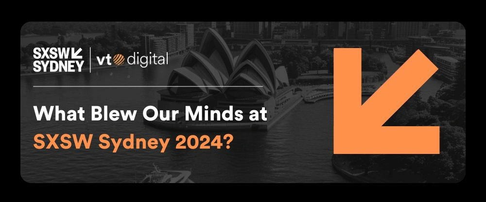 What Blew Our Minds at SXSW Sydney 2024?
