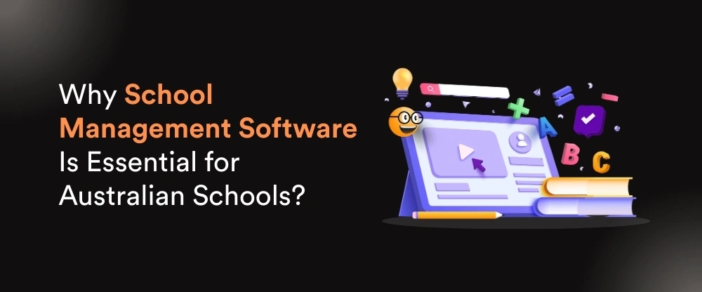 Why School Management Software Is Essential for Australian Schools?