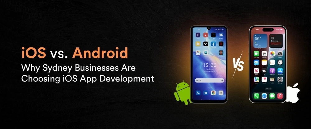 iOS vs. Android: Why Sydney Businesses Are Choosing iOS App Development