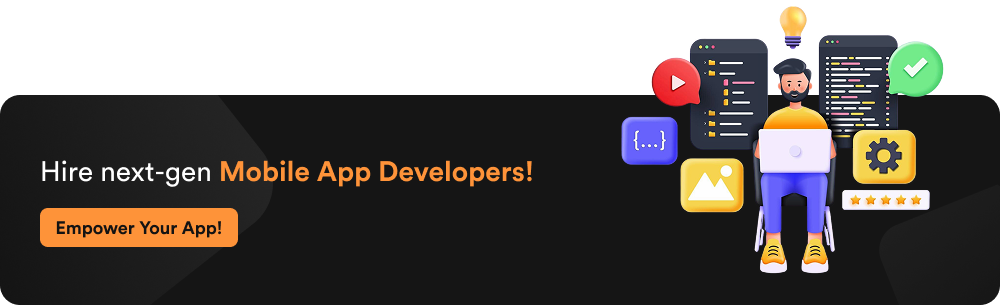Hire next-gen Mobile App Developers!