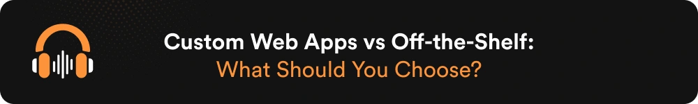 Custom Web Apps vs Off-the-Shelf_ What Should You Choose_
