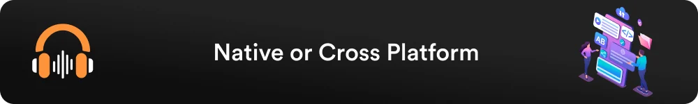 Podcast -Native or Cross Platform