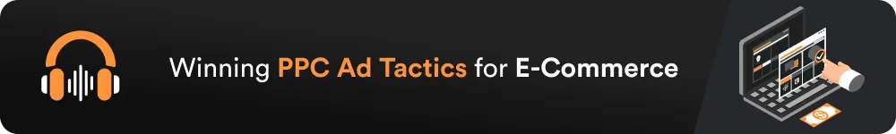 Podcast -Winning PPC Ad Tactics for E-Commerce