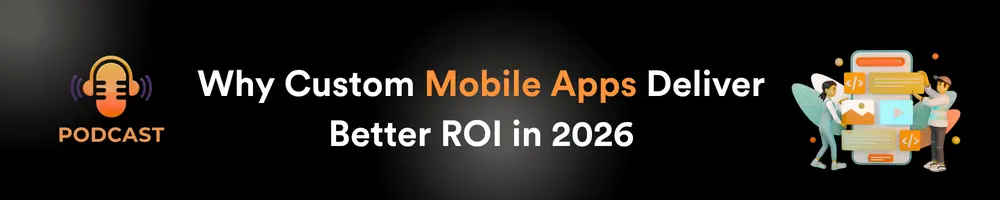 Why Custom Mobile Apps Deliver Better ROI in 2026