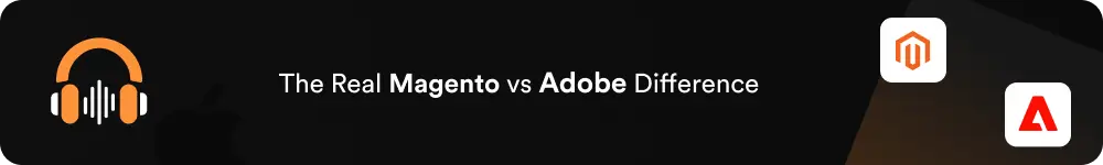 The Real Magento vs Adobe Difference