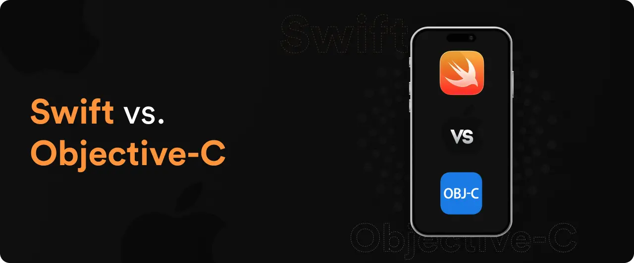 Swift vs. Objective-C: How to Choose the Right Tech Stack for Your iOS App