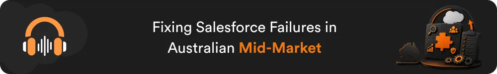 Fixing Salesforce Failures in Australian Mid-Market