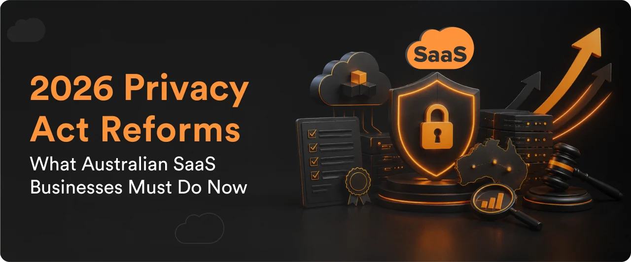 The 2026 Privacy Act Reforms: What Every Australian SaaS Must Do Now