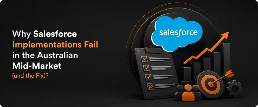 Why Salesforce Implementations Fail in the Australian Mid-Market (and the Fix)?