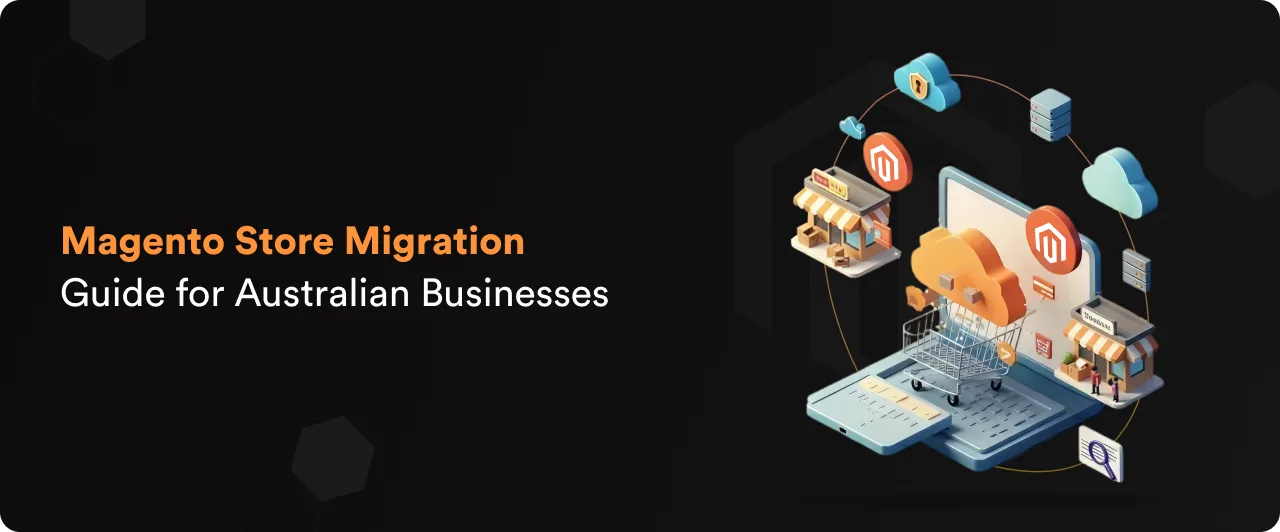 Magento Store Migration Guide for Australian Businesses: Upgrade in 2026