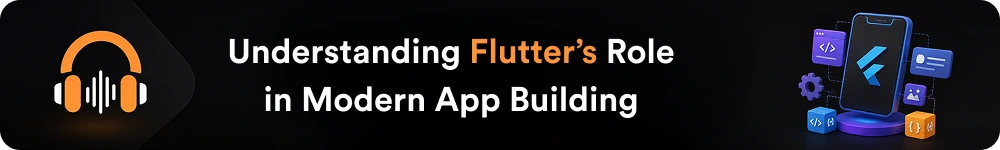 Understanding Flutter’s Role in Modern App Building